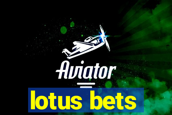 lotus bets